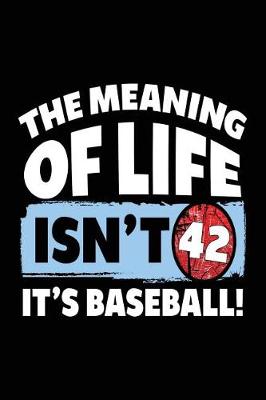 Book cover for The Meaning of Life Isn't 42 It's Baseball