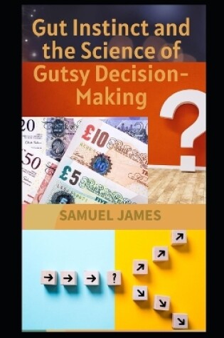 Cover of Gut Instinct and the Science of Gutsy Decision-Making