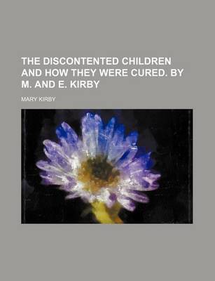 Book cover for The Discontented Children and How They Were Cured. by M. and E. Kirby