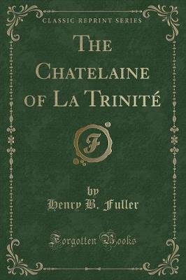 Book cover for The Chatelaine of La Trinité (Classic Reprint)