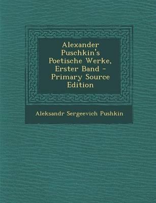 Book cover for Alexander Puschkin's Poetische Werke, Erster Band - Primary Source Edition