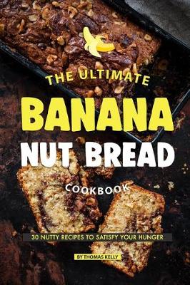 Book cover for The Ultimate Banana Nut Bread Cookbook