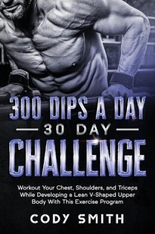 Cover of 300 Dips a Day 30 Day Challenge