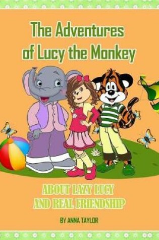 Cover of The Adventures of Lucy the Monkey. About lazy Lucy and real friendship.