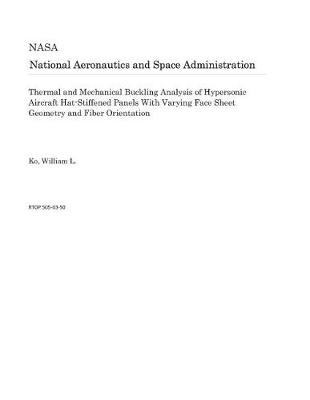 Book cover for Thermal and Mechanical Buckling Analysis of Hypersonic Aircraft Hat-Stiffened Panels with Varying Face Sheet Geometry and Fiber Orientation