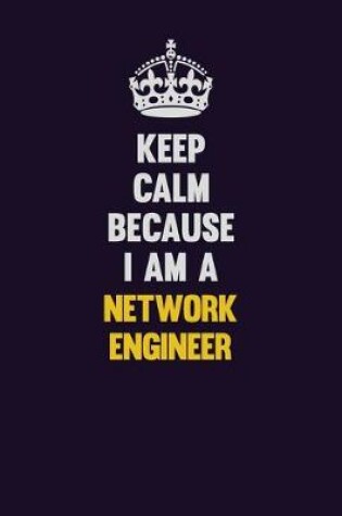 Cover of Keep Calm Because I Am A Network Engineer