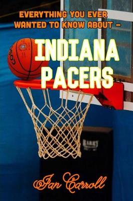 Book cover for Everything You Ever Wanted to Know About Indiana Pacers