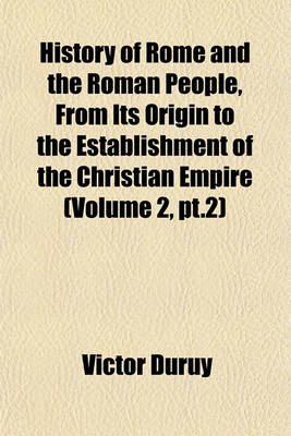 Book cover for History of Rome and the Roman People, from Its Origin to the Establishment of the Christian Empire (Volume 2, PT.2)