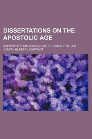 Cover of Dissertations on the Apostolic Age; Reprinted from Editions of St. Paul's Epistles