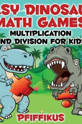 Cover of Easy Dinosaur Math Games-Multiplication and Division for Kids