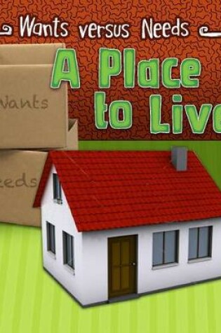 Cover of A Place to Live (Wants vs Needs)