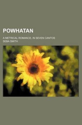 Cover of Powhatan; A Metrical Romance, in Seven Cantos