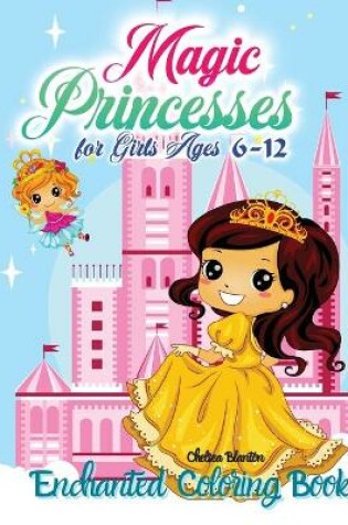 Cover of Magic Princesses Enchanted Coloring Book for Girls Ages 6-12