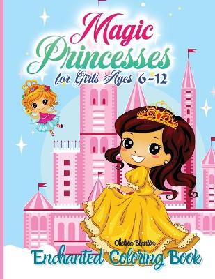 Book cover for Magic Princesses Enchanted Coloring Book for Girls Ages 6-12