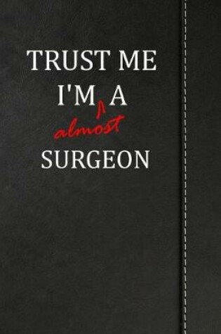 Cover of Trust Me I'm Almost a Surgeon