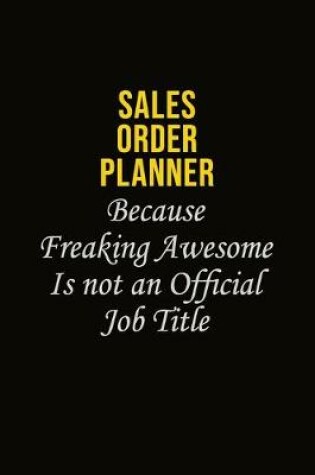 Cover of Sales Order Planner Because Freaking Awesome Is Not An Official Job Title