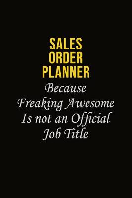 Book cover for Sales Order Planner Because Freaking Awesome Is Not An Official Job Title