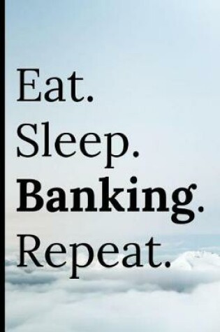 Cover of Eat Sleep Banking Repeat