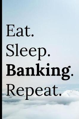 Book cover for Eat Sleep Banking Repeat