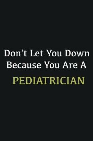 Cover of Don't let you down because you are a Pediatrician