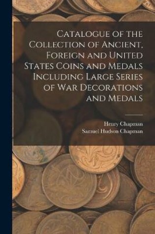 Cover of Catalogue of the Collection of Ancient, Foreign and United States Coins and Medals Including Large Series of War Decorations and Medals