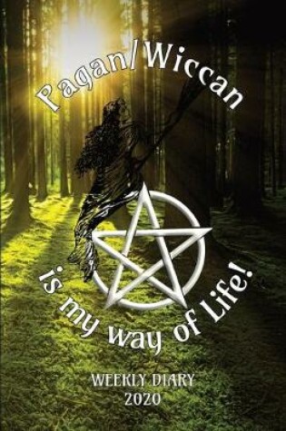 Cover of Pagan/Wiccan is my way of Life! - Weekly Diary 2020