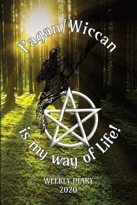 Book cover for Pagan/Wiccan is my way of Life! - Weekly Diary 2020