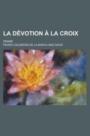 Cover of La Devotion a la Croix; Drame