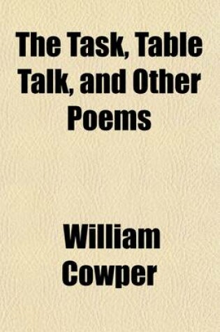 Cover of The Task, Table Talk, and Other Poems; With Critical Observations of Various Authors on His Genius and Character, and Notes, Critical and Illustrative