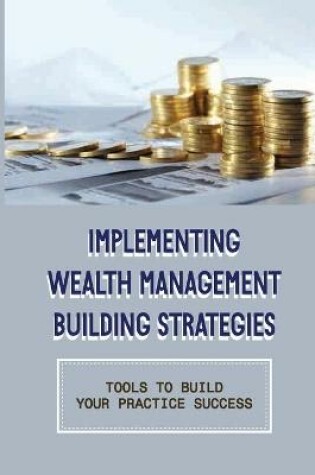 Cover of Implementing Wealth Management Building Strategies