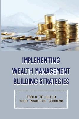 Cover of Implementing Wealth Management Building Strategies