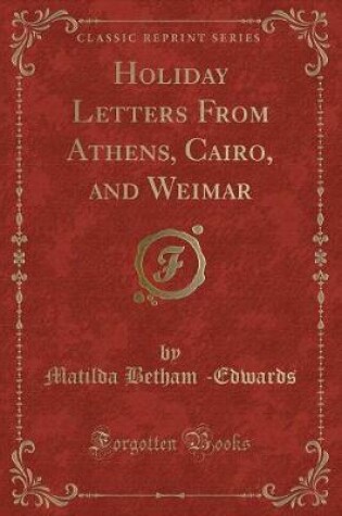 Cover of Holiday Letters from Athens, Cairo, and Weimar (Classic Reprint)