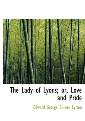 Book cover for The Lady of Lyons; Or, Love and Pride