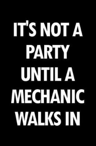 Cover of It's Not a Party Until a Mechanic Walks in