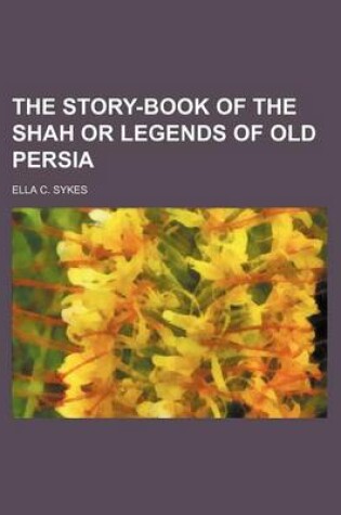 Cover of The Story-Book of the Shah or Legends of Old Persia