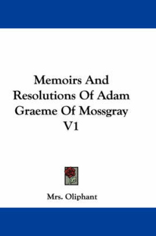Cover of Memoirs and Resolutions of Adam Graeme of Mossgray V1