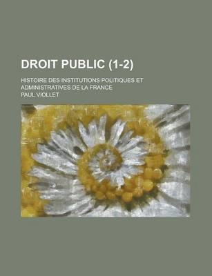 Book cover for Droit Public; Histoire Des Institutions Politiques Et Administratives de la France (1-2)