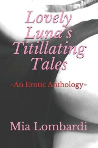 Cover of Lovely Luna's Titillating Tales An Erotic Anthology