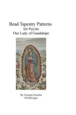 Cover of Bead Tapestry Patterns for Peyote Our Lady of Guadalupe