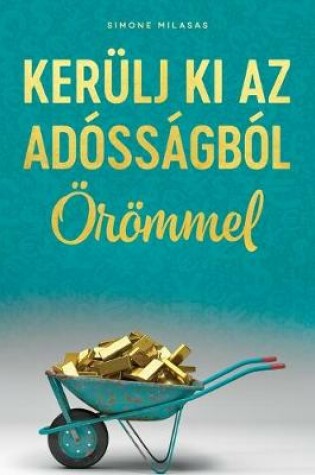 Cover of KERÜLJ KI AZ ADÓSSÁGBÓL ÖRÖMMEL (Hungarian)