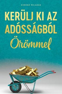 Book cover for KERÜLJ KI AZ ADÓSSÁGBÓL ÖRÖMMEL (Hungarian)