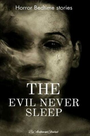 Cover of The Evil Never Sleep Horror Bedtime stories