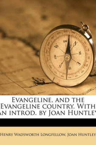 Cover of Evangeline, and the Evangeline Country. with an Introd. by Joan Huntley