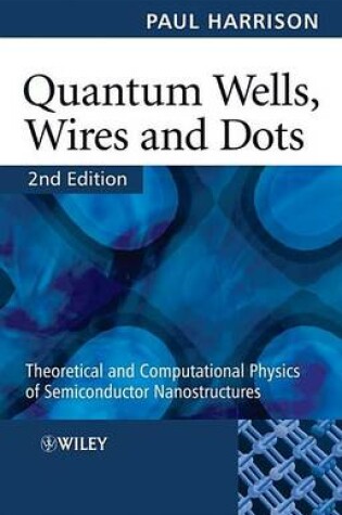 Cover of Quantum Wells, Wires and Dots: Theoretical and Computational Physics of Semiconductor Nanostructures