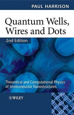 Book cover for Quantum Wells, Wires and Dots: Theoretical and Computational Physics of Semiconductor Nanostructures