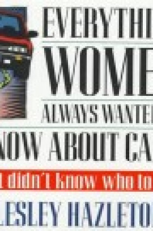 Cover of Everything Women Always Wanted to Know about Cars; But Didn't Know Who to Ask