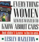 Book cover for Everything Women Always Wanted to Know about Cars; But Didn't Know Who to Ask