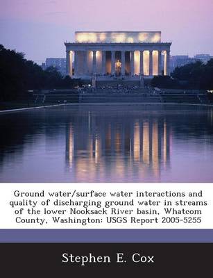 Book cover for Ground Water/Surface Water Interactions and Quality of Discharging Ground Water in Streams of the Lower Nooksack River Basin, Whatcom County, Washington