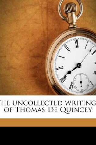Cover of The Uncollected Writings of Thomas de Quincey