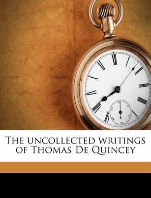 Book cover for The Uncollected Writings of Thomas de Quincey